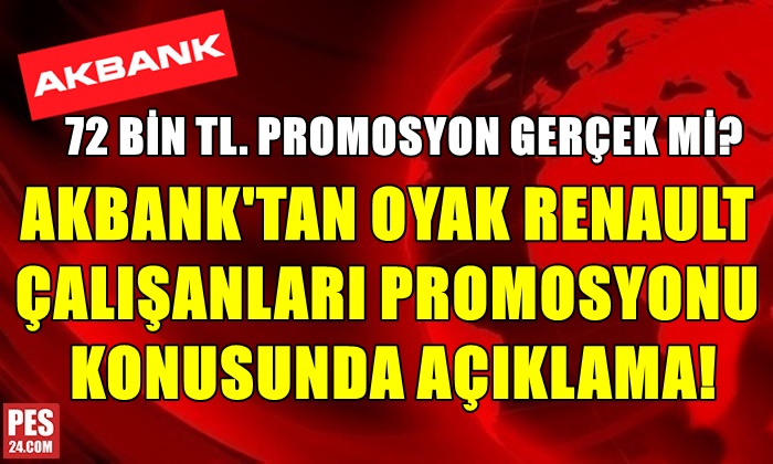 AKBANK’TAN OYAK RENAULT ÇALIŞANLARI PROMOSYONU KONUSUNDA AÇIKLAMA!