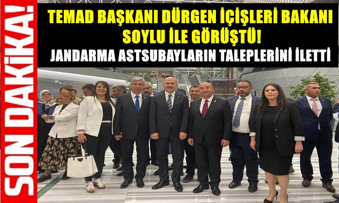 TEMAD BAŞKANI DÜRGEN İÇİŞLERİ BAKANI SOYLU İLE GÖRÜŞTÜ!