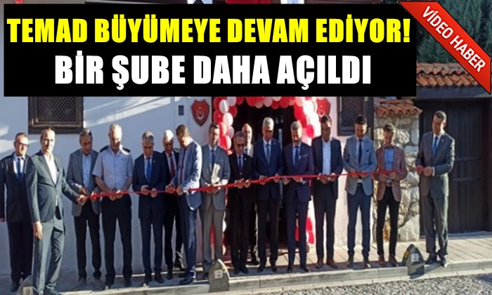 TEMAD’IN BİR ŞUBESİ DAHA AÇILDI!