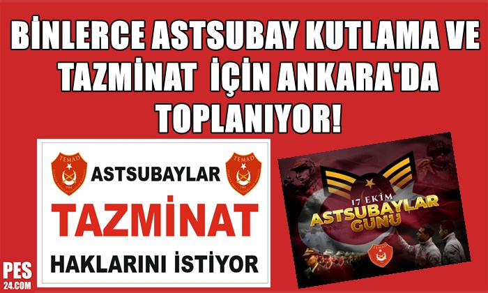 BİNLERCE ASTSUBAY KUTLAMA VE TAZMİNAT İÇİN ANKARA’DA TOPLANIYOR!