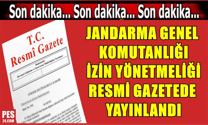JANDARMA GENEL KOMUTANLIĞI İZİN YÖNETMELİĞİ RESMİ GAZETEDE YAYINLANDI