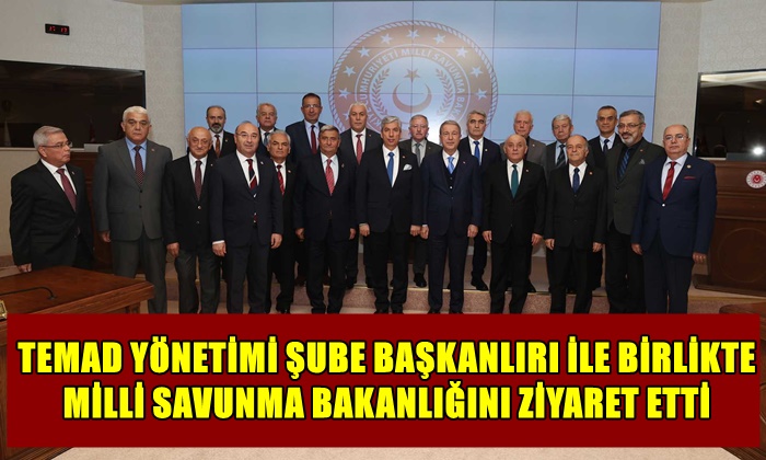 TEMAD YÖNETİMİ ŞUBE BAŞKANLIRI İLE BİRLİKTE MİLLİ SAVUNMA BAKANLIĞINI ZİYARET ETTİ