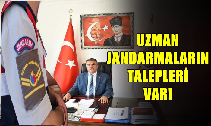 UZMAN JANDARMALARIN TALEPLERİ VAR!