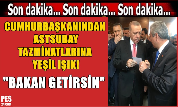 CUMHURBAŞKANINDAN ASTSUBAY TAZMİNATLARINA YEŞİL IŞIK!
