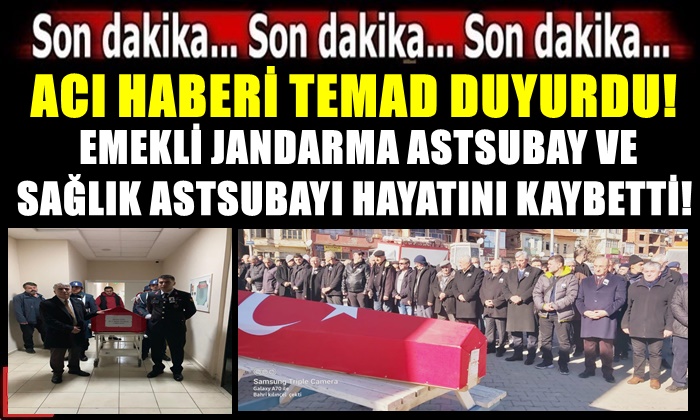 ACI HABERİ TEMAD DUYURDU! EMEKLİ JANDARMA ASTSUBAYI VE SAĞLIK ASTSUBAYI HAYATINI KAYBETTİ!