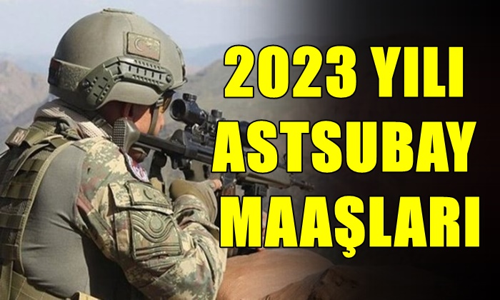 2023 YILI ASTSUBAY MAAŞLARI