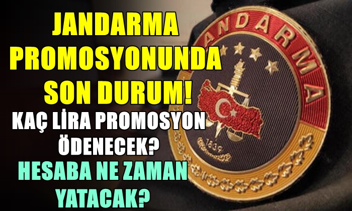 JANDARMA PROMOSYONUNDA SON DURUM!  KAÇ LİRA PROMOSYON ÖDENECEK?