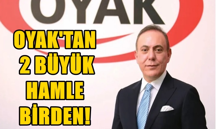 OYAK’TAN 2 BÜYÜK HAMLE BİRDEN!
