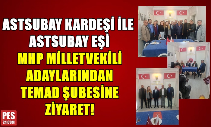 ASTSUBAY KARDEŞİ İLE ASTSUBAY EŞİ MHP MİLLETVEKİLİ ADAYLARINDAN TEMAD ŞUBESİNE ZİYARET!