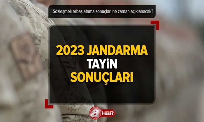 JANDARMA TAYİN SONUÇLARI 2023! SÖZLEŞMELİ ERBAŞ ATAMALARI NE ZAMAN AÇIKLANACAK?