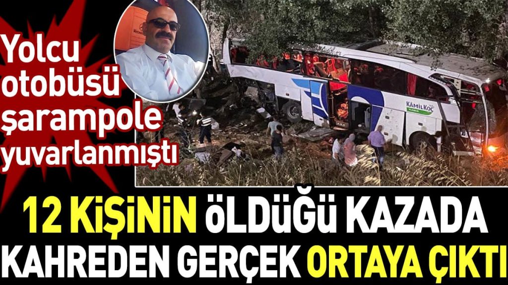 12 kişinin öldüğü kazada kahreden gerçek ortaya çıktı. Yolcu otobüsü şarampole yuvarlanmıştı