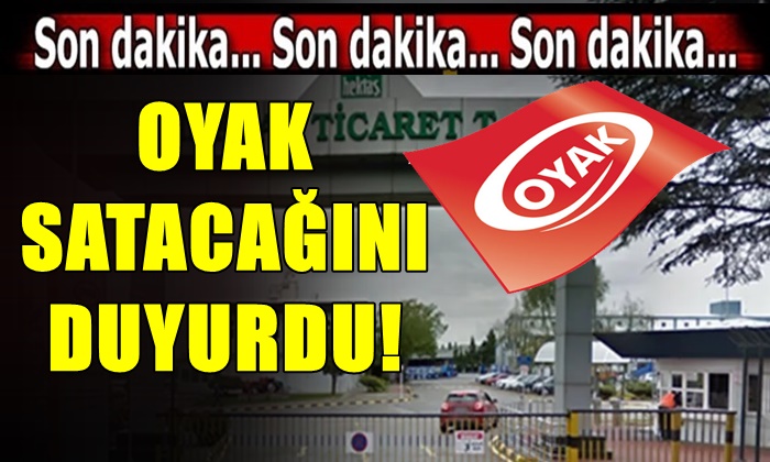 OYAK SATACAĞINI DUYURDU!