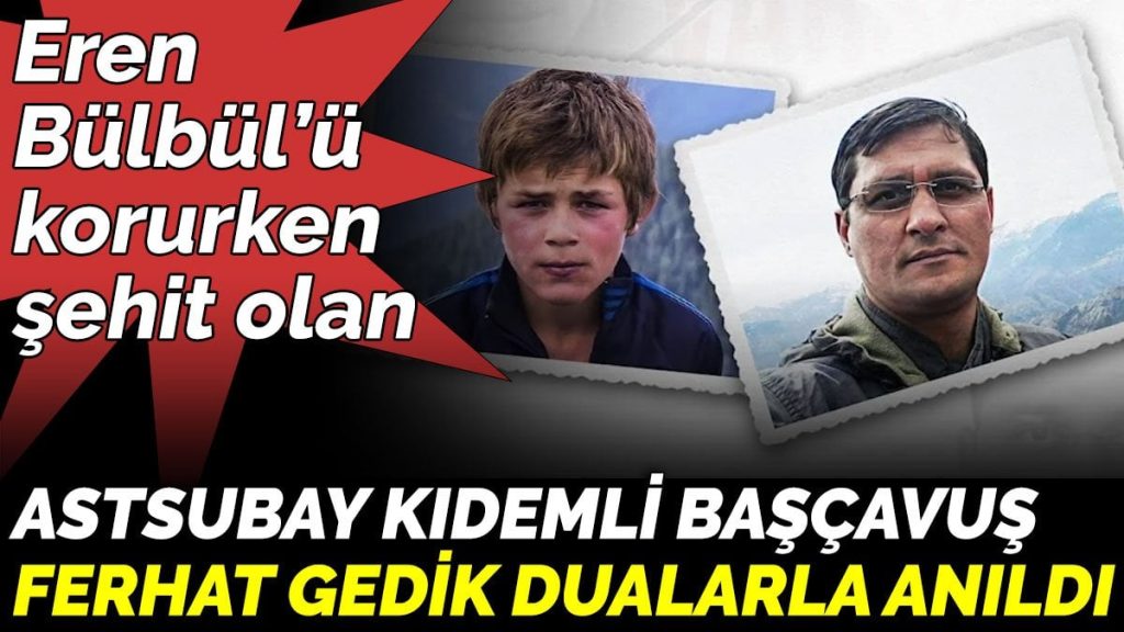 Eren Bülbül’ü korurken şehit olan Astsubay Kıdemli Başçavuş Ferhat Gedik dualarla anıldı