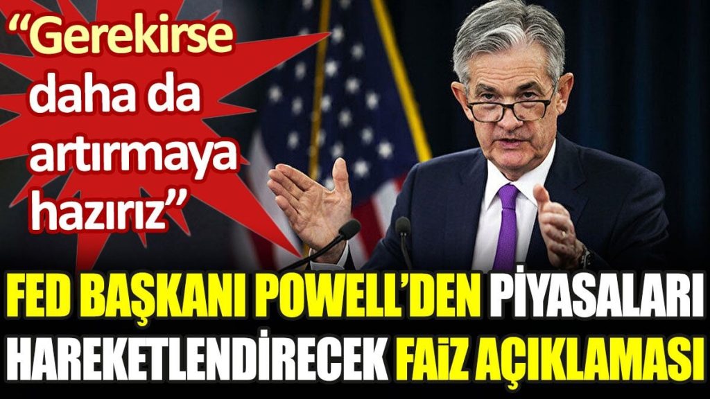 Fed Başkanı Powell’den piyasaları hareketlendirecek faiz açıklaması