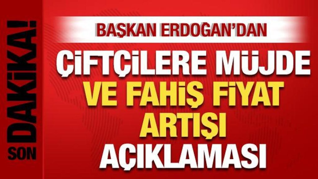 Cumhurbaşkanı Erdoğan’dan çiftçilere yeni müjde ve fahiş fiyat artışı açıklaması