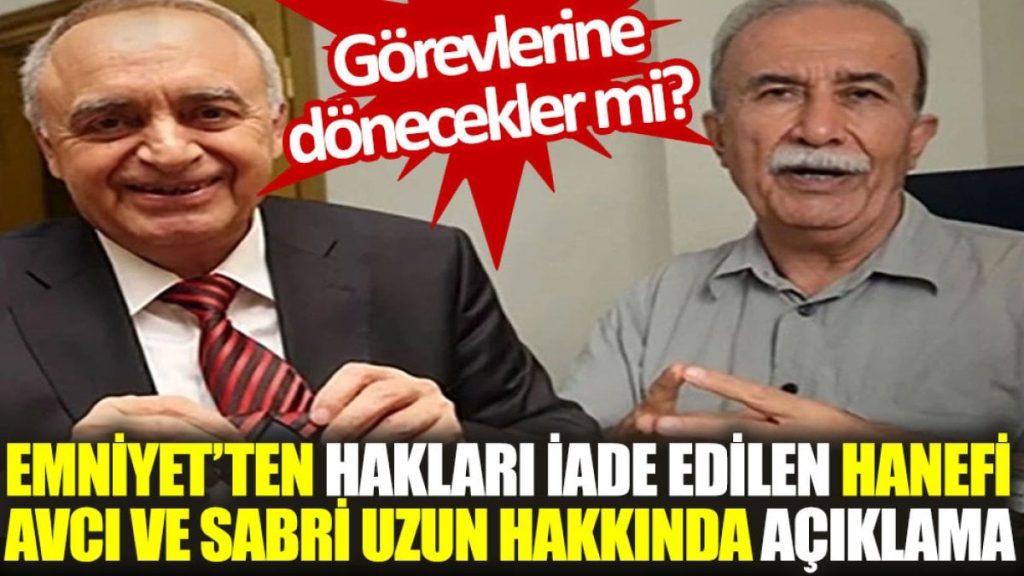 Emniyet’ten hakları iade edilen Hanefi Avcı ve Sabri Uzun hakkında açıklama. Görevlerine dönecekler mi?