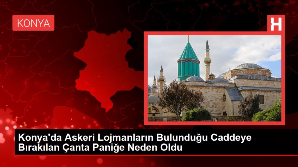 Konya’da Askeri Lojmanların Bulunduğu Caddeye Bırakılan Çanta Paniğe Neden Oldu
