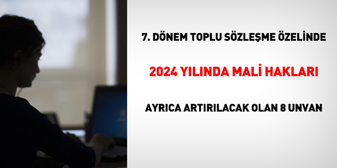 7. dönem toplu sözleşme özelinde 2024 yılında mali hakları ayrıca artırılan 8 unvan