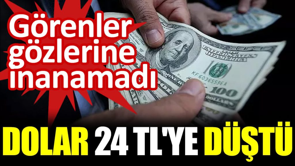 Dolar 24 TL’ye düştü görenler gözlerine inanamadı