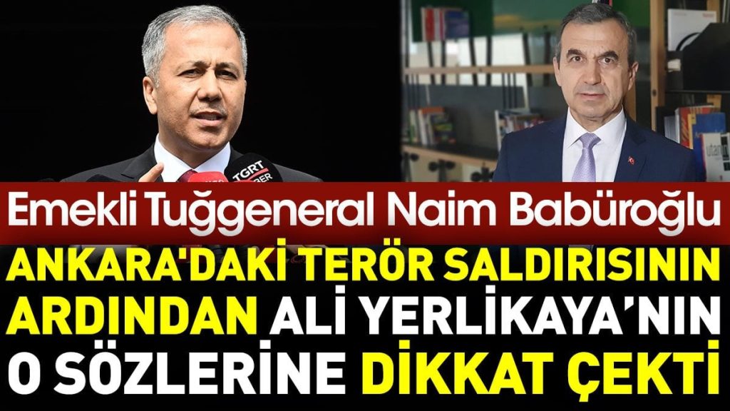 Emekli Tuğgeneral Naim Babüroğlu, Ali Yerlikaya’nın o sözlerine dikkat çekti