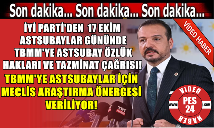 İYİ PARTİ’DEN 17 EKİM ASTSUBAYLAR GÜNÜNDE TBMM’YE ASTSUBAY ÖZLÜK HAKLARI VE TAZMİNAT ÇAĞRISI!