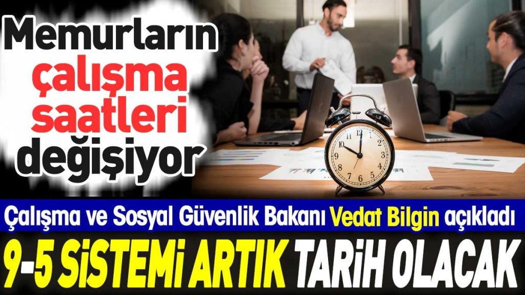 Memurların çalışma saatleri değişiyor. 9-5 sistemi artık tarih olacak