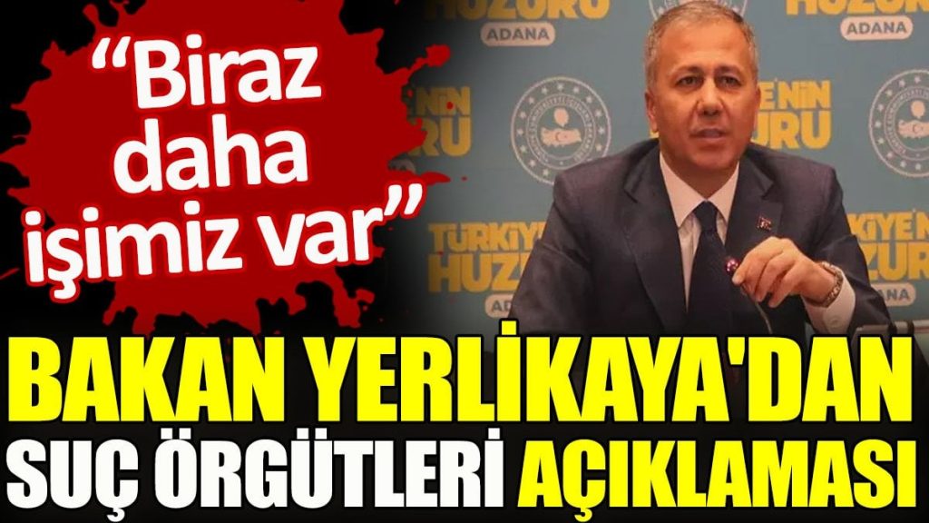 Bakan Yerlikaya’dan suç örgütleri açıklaması. “Biraz daha işimiz var”