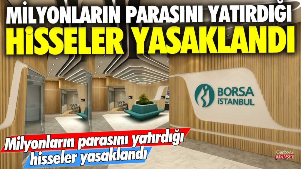 Borsa piyasasını altüst edecek gelişme! Milyonların parasını yatırdığı hisseler yasaklandı