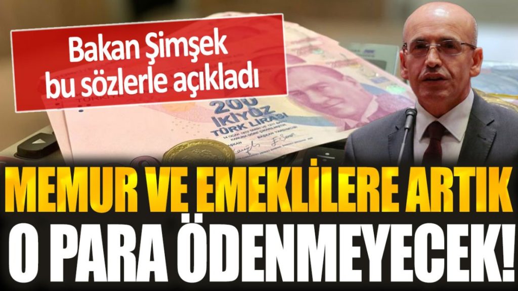 Emekli ve memurlara o para artık ödenmeyecek! Bakan Şimşek’ten milyonları kızdıran açıklama…
