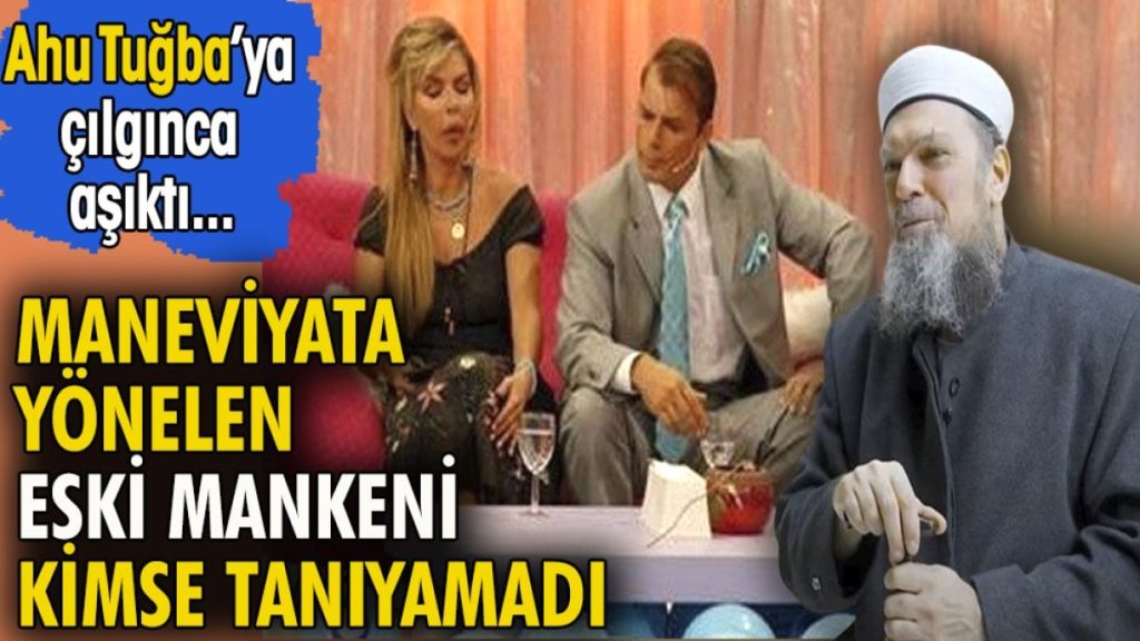 Maneviyata yönelen eski mankeni kimse tanıyamadı. Ahu Tuğba’ya çılgınca aşıktı