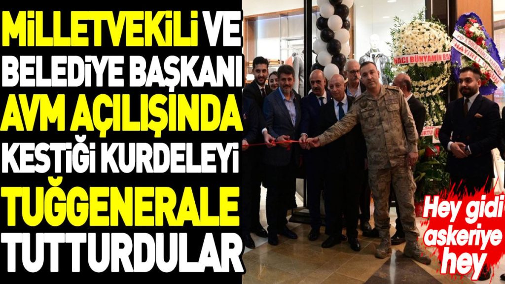 Milletvekili ve Belediye Başkanı kestiği kurdeleyi  İl Jandarma Komutanı Tuğgenerale tutturdular.