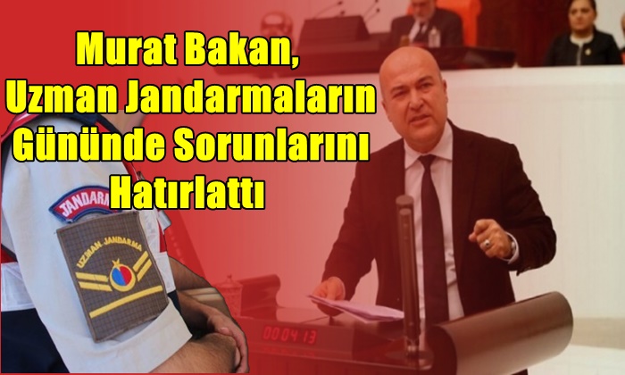 Murat Bakan, Uzman Jandarmaların Gününde Sorunlarını Hatırlattı
