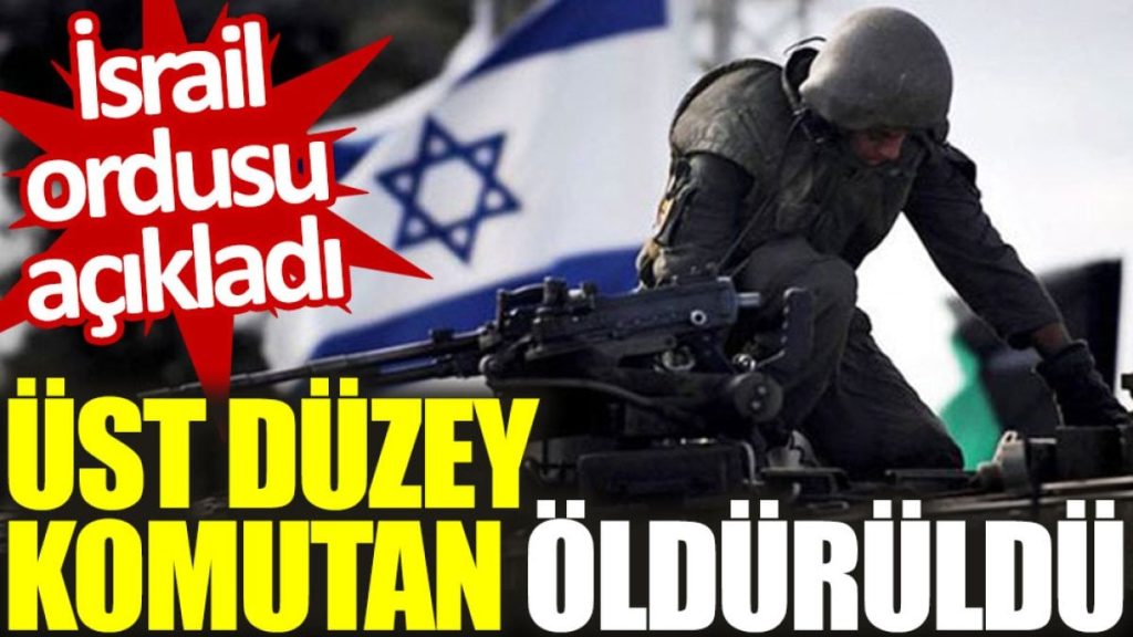 İsrail’in Gazze Tümen Komutanı öldürüldü