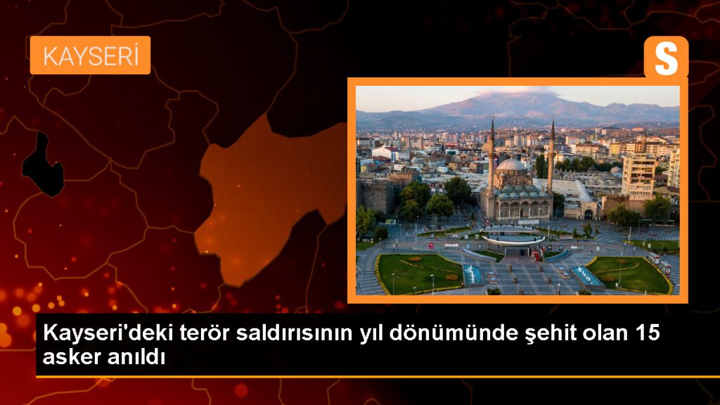 Kayseri’deki terör saldırısının yıl dönümünde şehit olan 15 asker anıldı