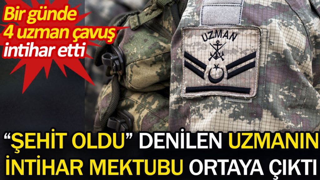 “Şehit oldu” denilen uzmanın intihar mektubu ortaya çıktı. Bir günde 4 uzman çavuş intihar etti