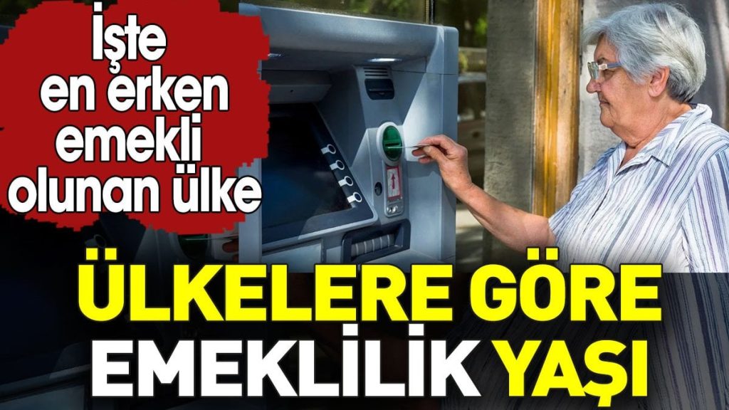 Ülkelere göre emeklilik yaşı. İşte en erken emekli olunan ülke