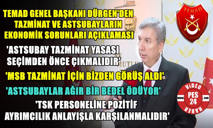 TEMAD GENEL BAŞKANI DÜRGEN’DEN TAZMİNAT VE ASTSUBAYLARIN EKONOMİK SORUNLARI AÇIKLAMASI
