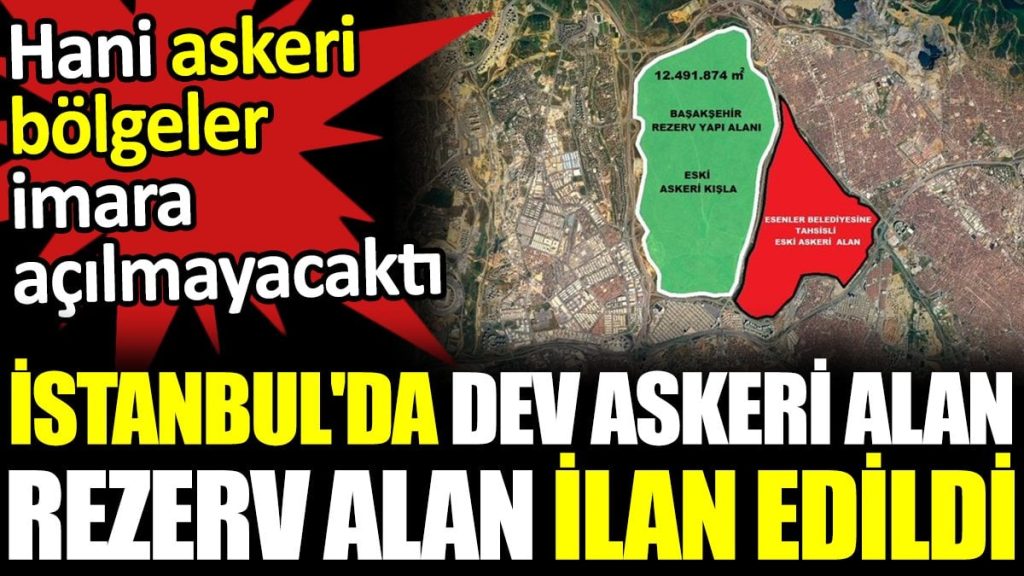 Şehit Piyade Uzman Çavuş Ahmet Öztürk Kışlasıdaki dev askeri alan rezerv alan ilan edildi.