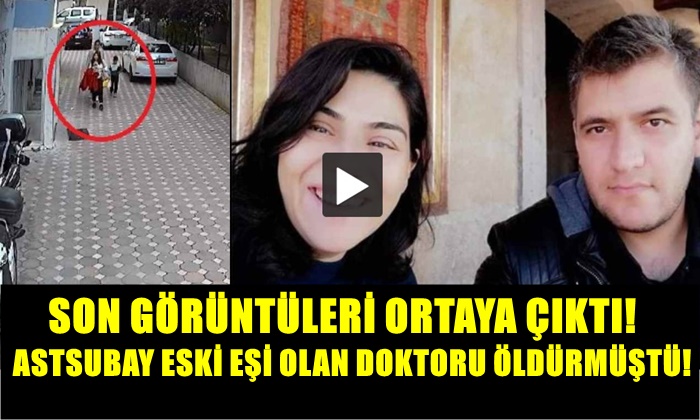 ESKİ EŞİNİ ÖLDÜREN ASTSUBAY VE ESKİ EŞİNİN SON GÖRÜNTÜLERİ ORTAYA ÇIKTI!