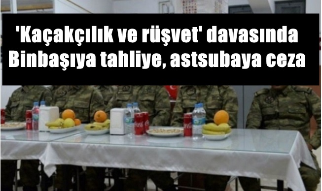 ‘Kaçakçılık ve rüşvet’ davasında Binbaşıya tahliye, astsubaya ceza