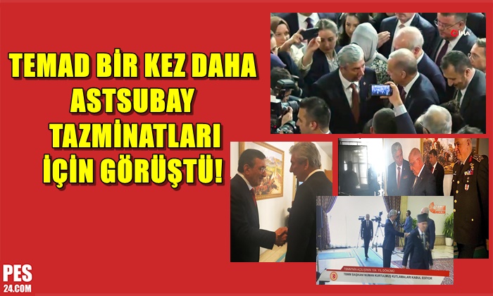 TEMAD BİR KEZ DAHA ASTSUBAY TAZMİNATLARI İÇİN GÖRÜŞTÜ!