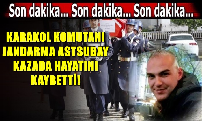 Karakol Komutanı Jandarma Astsubay Kazada Hayatını Kyabetti
