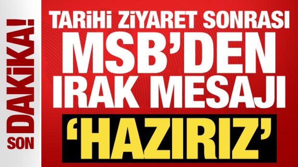 Tarihi ziyaret sonrası MSB’den Irak mesajı: Hazırız!