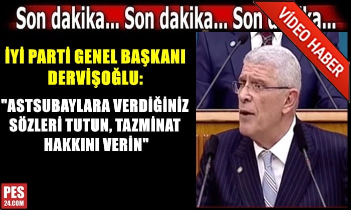 İYİ PARTİ GN. BAŞKANI  DERVİŞOĞLU  ASTSUBAY TAZMİNATLARININ VERİLMESİNİ İSTEDİ