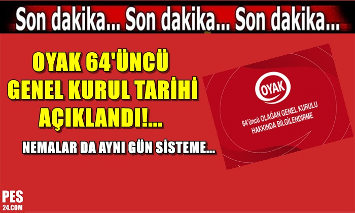 OYAK 64’ÜNCÜ GENEL KURUL TARİHİ AÇIKLANDI! NEMALAR DA AYNI GÜN SİSTEME…