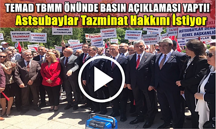 TEMAD TBMM ÖNÜNDE BASIN AÇIKLAMASI YAPTI! ASTSUBAYLAR TAZMİNAT HAKKINI İSTİYOR!