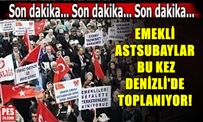 EMEKLİ ASTSUBAYLAR BU KEZ DENİZLİ’DE TOPLANIYOR!