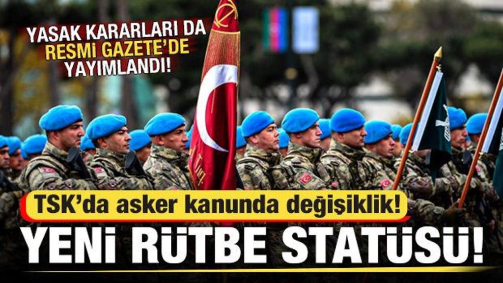 TSK’da asker kanununda değişiklik! Yeni yasaklar ve rütbe statüsü eklendi