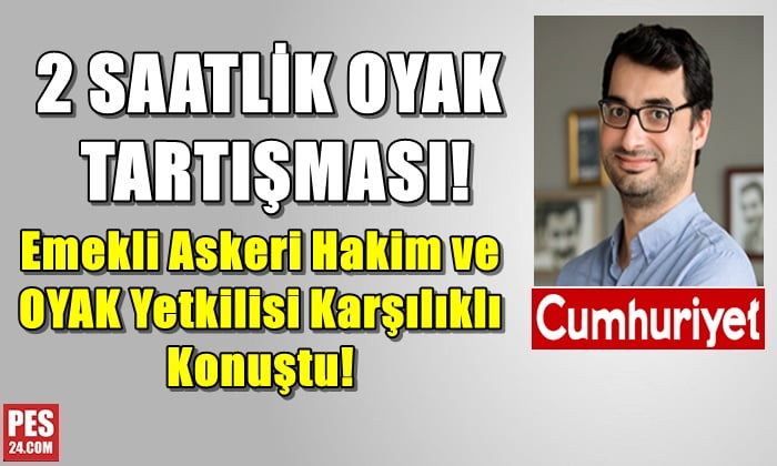 2 SAATLİK OYAK TARTIŞMASI! ASKERİ HAKİM VE OYAK YETKİLİSİ…