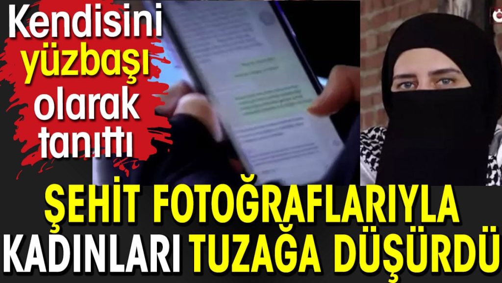 Şehit yüzbaşımızın fotoğraflarıyla kadınları tuzağa düşürdü. Kendisini yüzbaşı olarak tanıttı